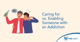 Difference Between caring for and enabling addiction