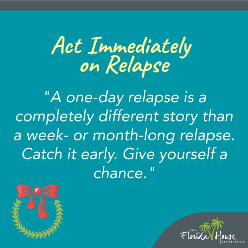 Act immediately on relapse - Coping with Common Holiday Triggers