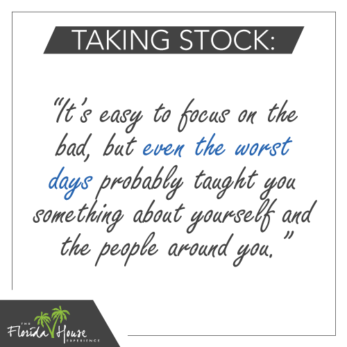 It's easy to focus on the bad, but even the worst days probably taught you something about yourself and the people around you
