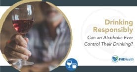 Drinking Responsibly - Can an alcoholic ever control their drinking?