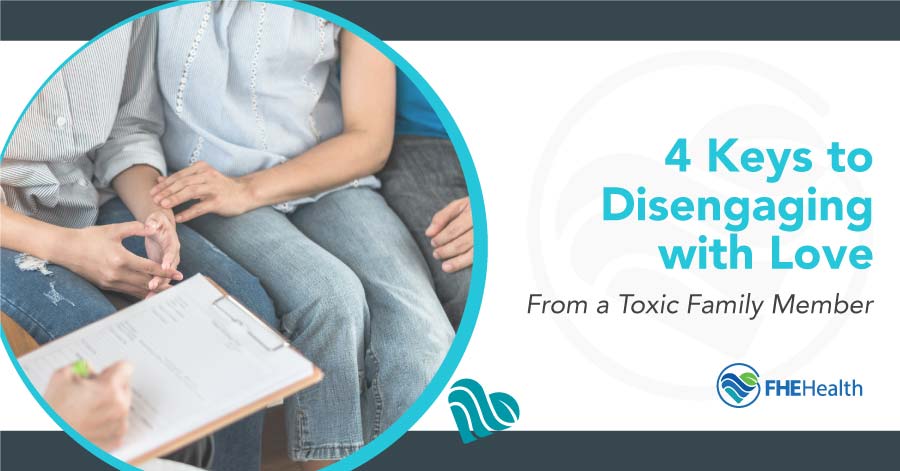4 Keys to disengaging with love from a toxic family member
