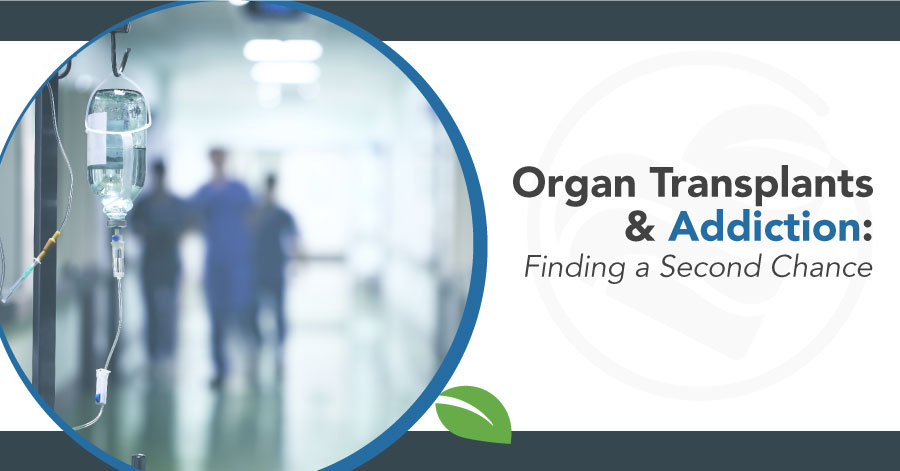 Organ Transplants & addiction - Finding a Second Chance