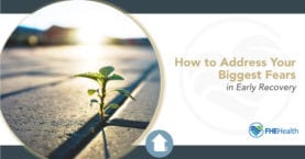 Tips to Address Your Biggest Fear In Recovery