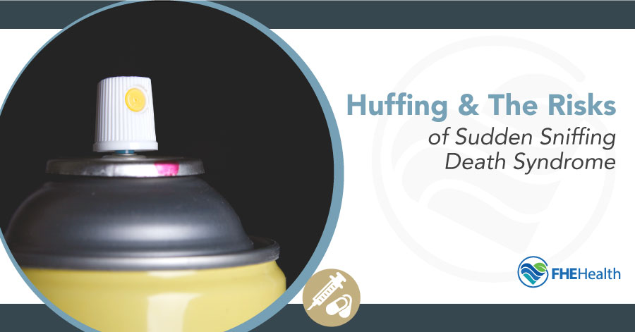 Huffing and the Ricks of Sudden Sniffing Death Syndrome