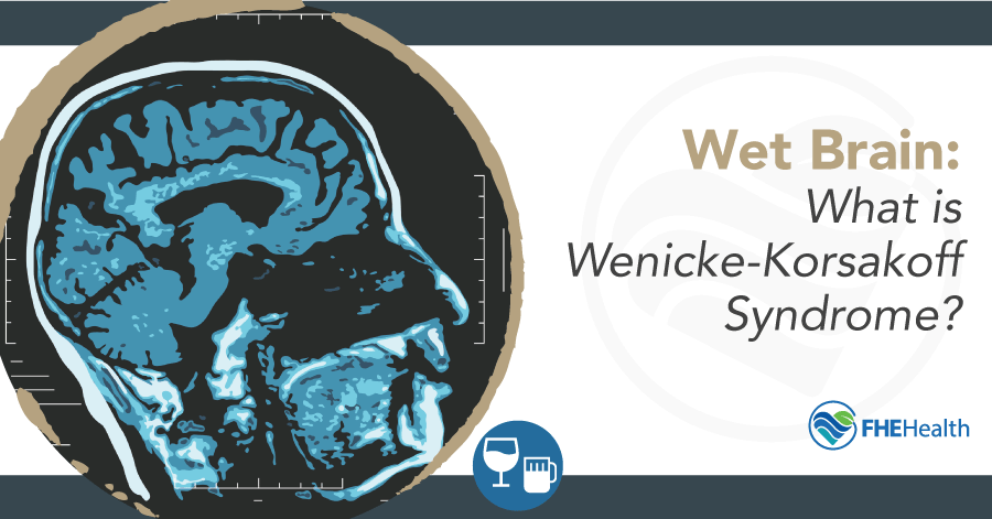 Ever Heard of Wet Brain? Learn All About Wernicke-Korsakoff Syndrome