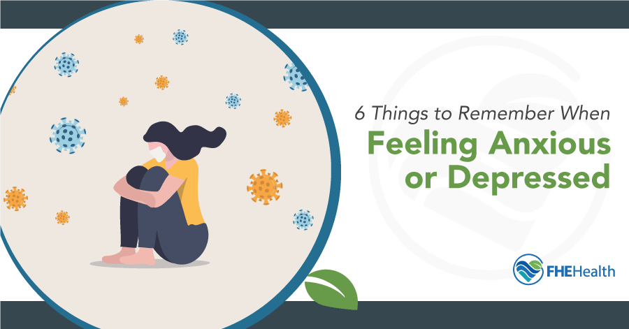 6 Things to Remember When Feeling anxious or Depressed