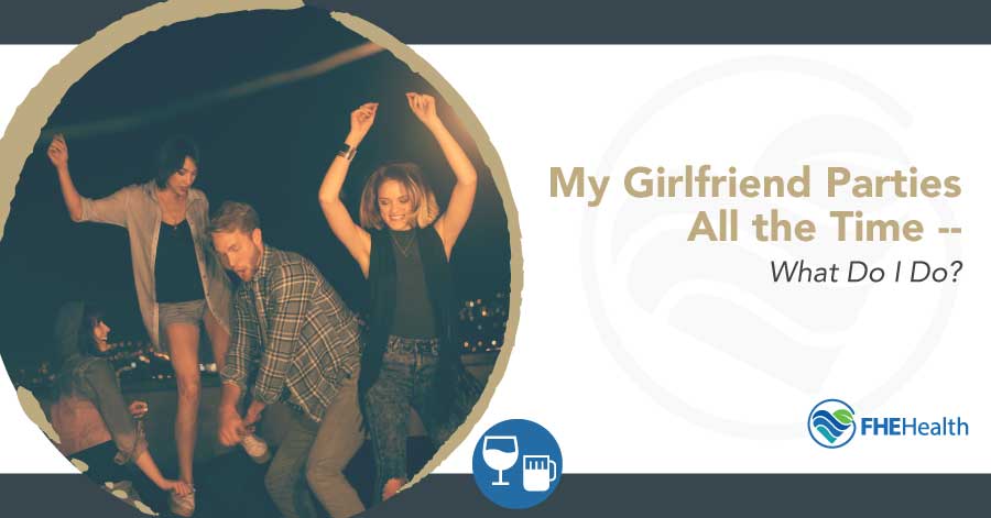 My Girlfriend Parties All the time