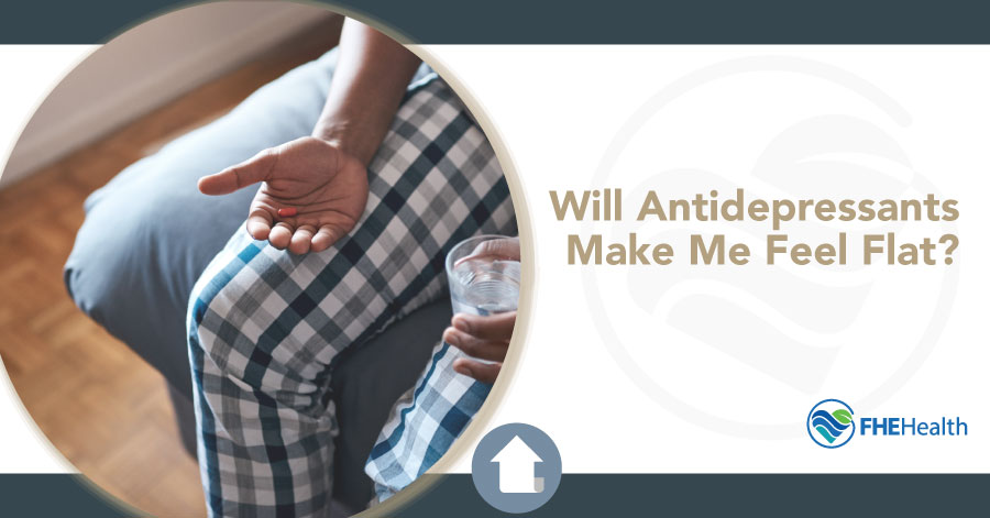 Will Taking antidepressants make me feel flat