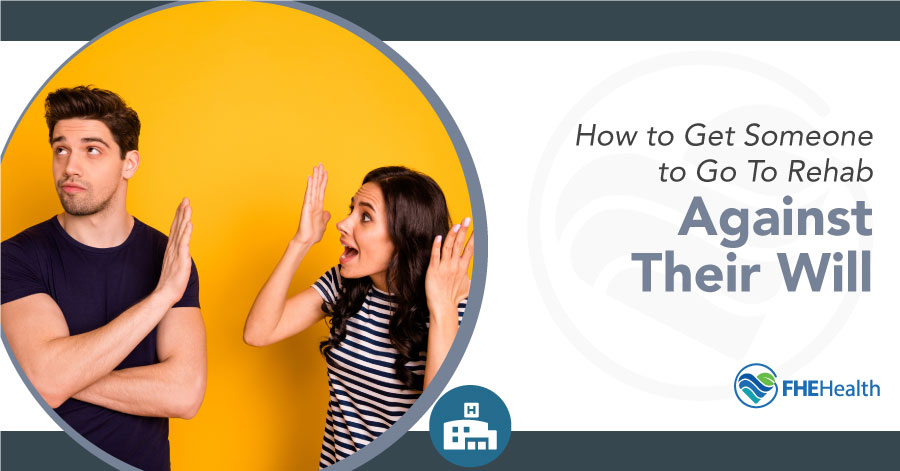 How to get someone to go to rehab against their will