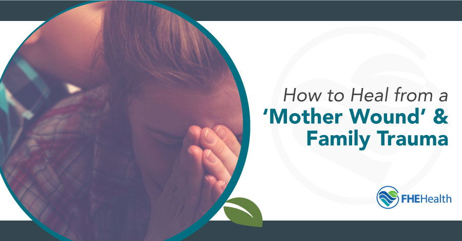 Healing the Mother Wound and Navigating Family Trauma