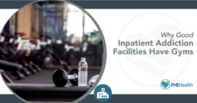 Why good inpatient addiction treatment centers have a gym