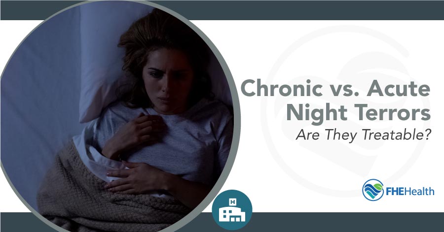 Night Terrors: Understanding Chronic and Acute Cases and Their Treatments