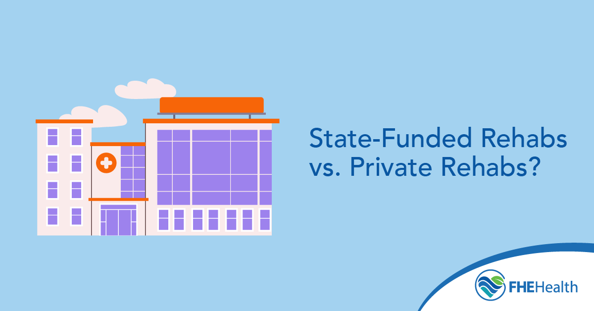 What is the difference between state funded and private rehabs
