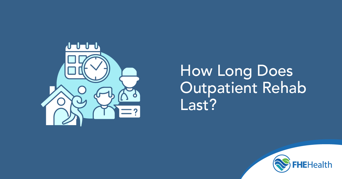 How long does outpatient rehab last?