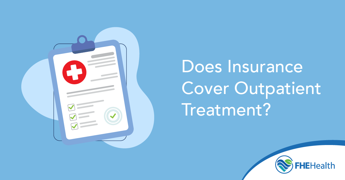 Does Insurance Cover Outpatient Treatment