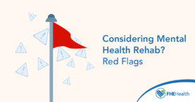 Considering Mental Health Rehab? Red Flags