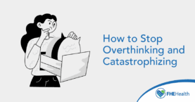 Stop Overthinking and Catastrophizing